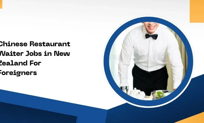 Chinese Restaurant Waiter Jobs in New Zealand