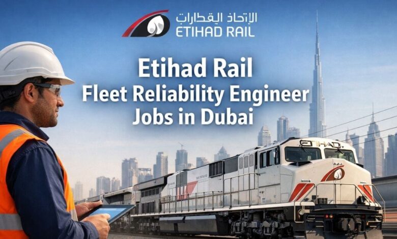 Etihad Rail Fleet Reliability Engineer Jobs in Dubai