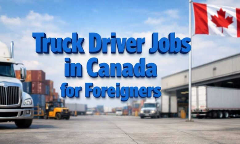 Truck Driver Jobs in Canada for Foreigners