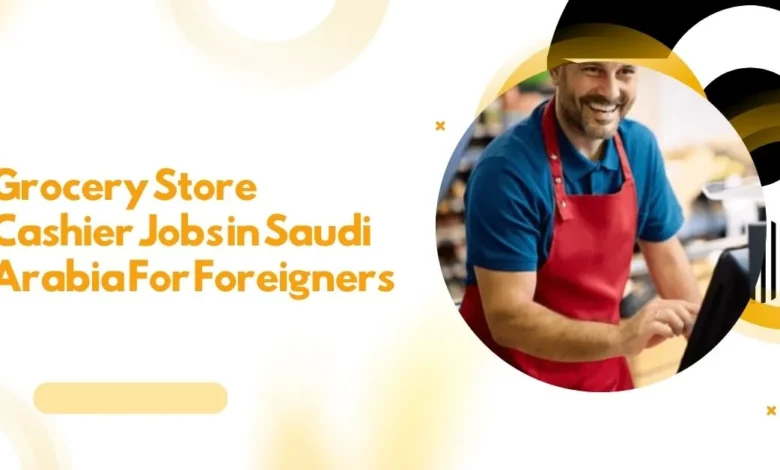Grocery Store Cashier Jobs in Saudi Arabia
