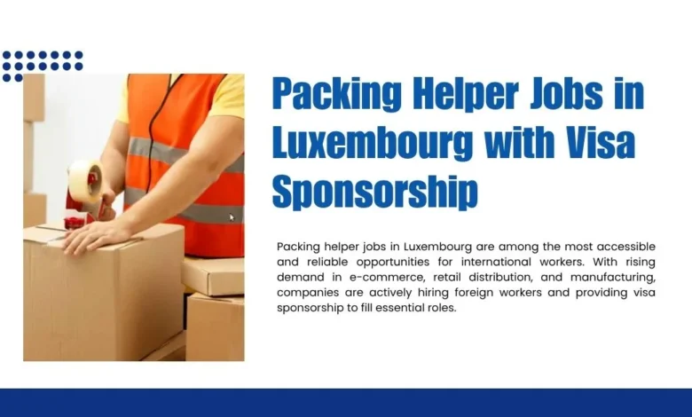 Packing Helper Jobs in Luxembourg with Visa Sponsorship 5 Packing Helper Jobs in Luxembourg