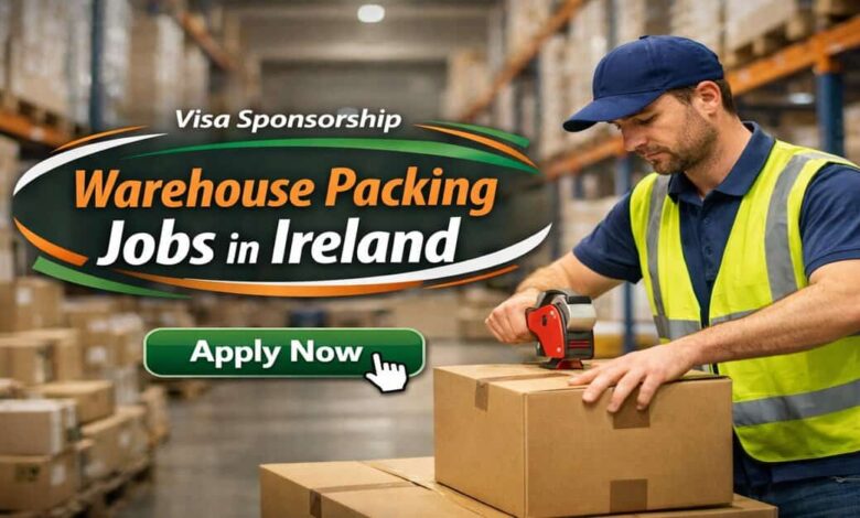 Visa Sponsorship Warehouse Packing Jobs in Ireland 2026 18 Visa Sponsorship Warehouse Packing Jobs in Ireland