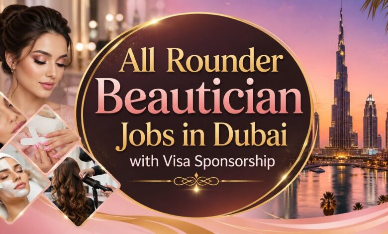 All Rounder Beautician Jobs in Dubai with Visa Sponsorship