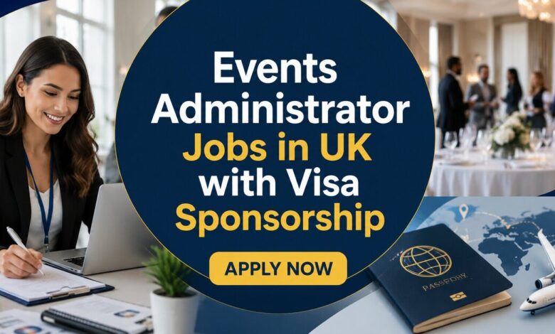 Events Administrator Jobs in UK with Visa Sponsorship 2026 31 Events Administrator Jobs in UK with Visa Sponsorship