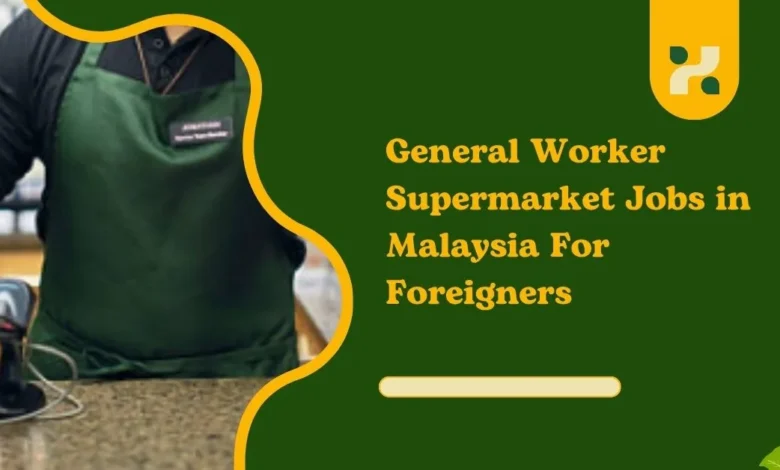 General Worker Supermarket Jobs in Malaysia