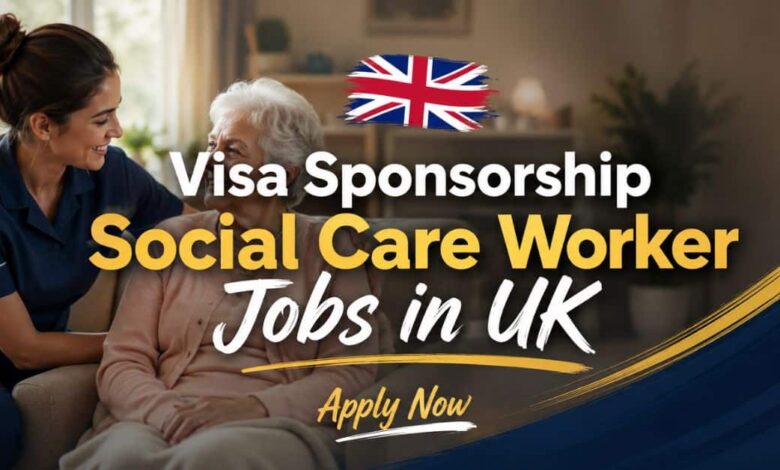 Visa Sponsorship Social Care Worker Jobs in UK 2026 29 Visa Sponsorship Social Care Worker Jobs in UK