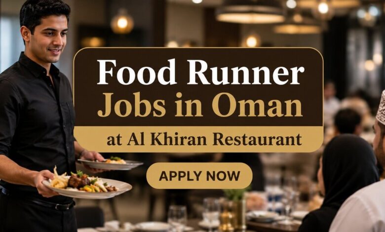 Food Runner Jobs in Oman at Al Khiran Restaurant 2026 2 Food Runner Jobs in Oman at Al Khiran Restaurant