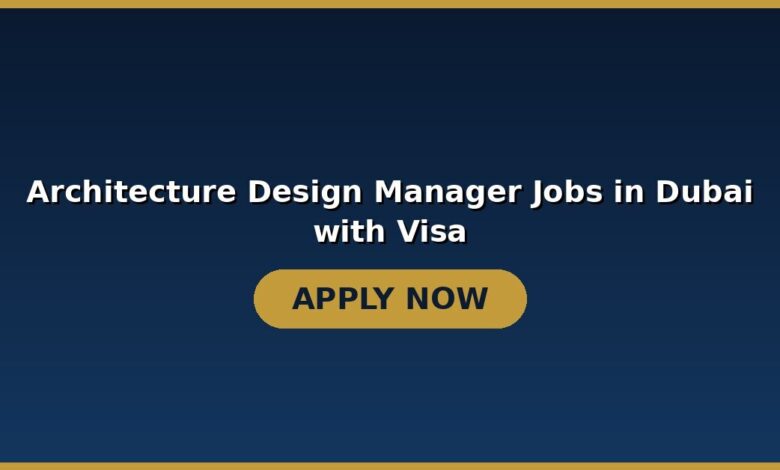 Architecture Design Manager Jobs in Dubai with Visa