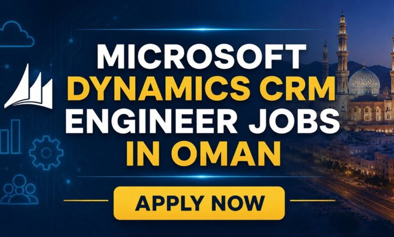 Microsoft Dynamics CRM Engineer Jobs in Oman