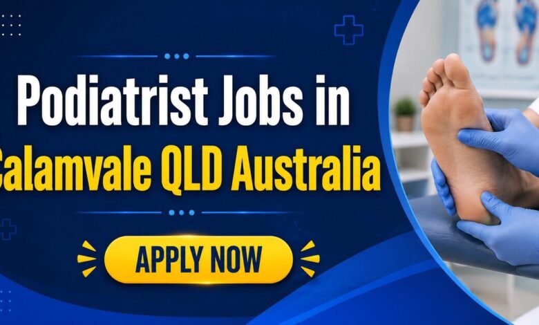 Podiatrist Jobs in Calamvale QLD Australia