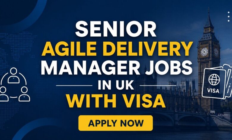 Senior Agile Delivery Manager Jobs in UK with Visa