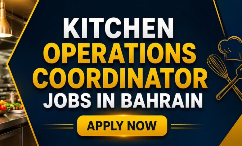 Kitchen Operations Coordinator Jobs in Bahrain