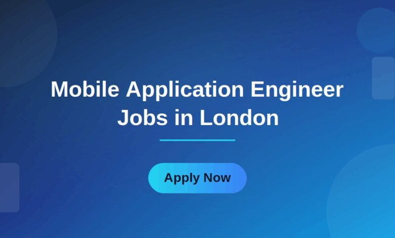 Mobile Application Engineer Jobs in London
