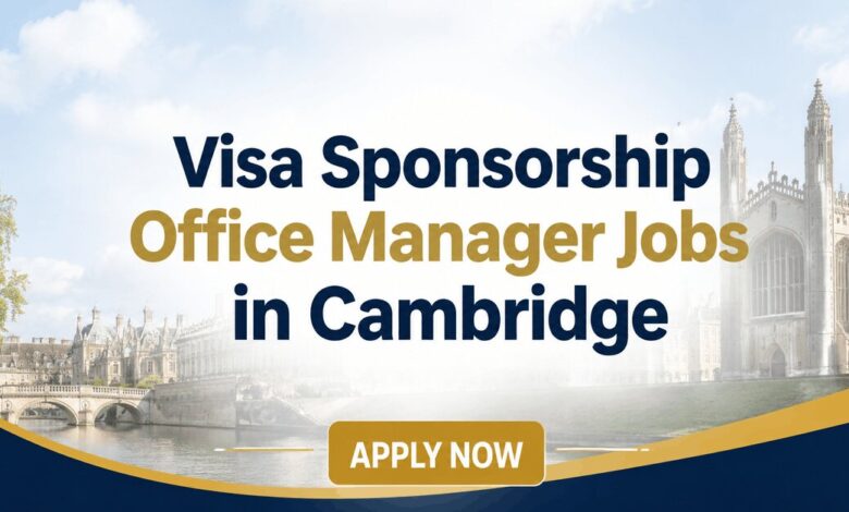 Visa Sponsorship Office Manager Jobs in Cambridge